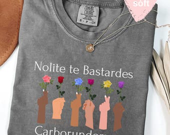 Comfort Colors® Nolite Te Bastardes Carborundorum Shirt, Don't Let The Bastards Grind You Down Shirt Gift For Feminist Subtle Feminist Shirt