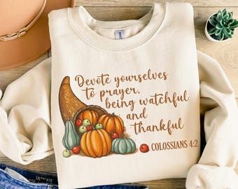 Collosians 4:2 Sweatshirt, Devote Yourselves To Prayer Being Watchful and Thankful Sweatshirt, Bible Verse Thanksgiving Christian Hoodie