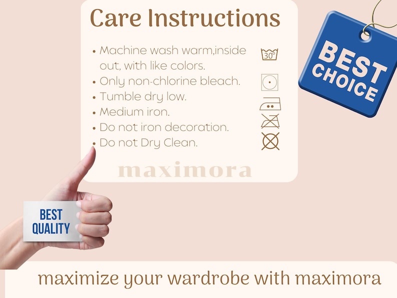 May include: Image showing clothing care instructions, including washing at 30&deg;C, non-chlorine bleach, tumble dry low, and medium iron. A blue tag reads "BEST CHOICE". A hand holds a card saying "BEST QUALITY". The text "maximize your wardrobe with maximora" is also present.