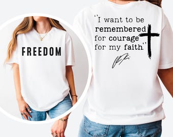 I Want To Be Remembered For Courage For My Faith Tshirt,Charlie Kirk Tee Shirt Justice for Kirk Quote,Charlie Kirk Freedom Signature Gift