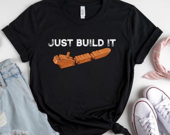 Just Build It Tee, Motivational Builder Tee, DIY Lover Gift, Construction Worker T-Shirt, Handyman Gift Dad