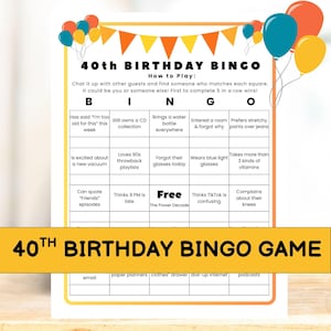May include: A 40th Birthday Bingo game card with colorful balloons and pennants. The card features bingo squares with humorous prompts like "Still owns a CD collection" and "Thinks TikTok is confusing."