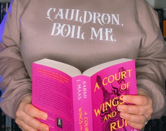 Cauldron, Boil Me Sweatshirt | ACOTAR | SJM | Bookish | Merch |