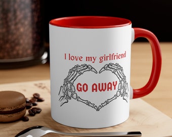 I Love My Girlfriend Go Away Accent Coffee Mug, 11oz