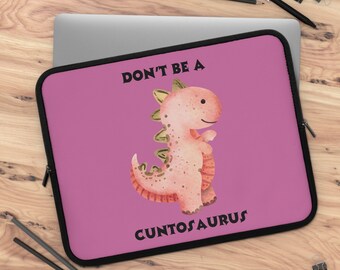 Don't Be A Cuntosaurus Funny Laptop Sleeve