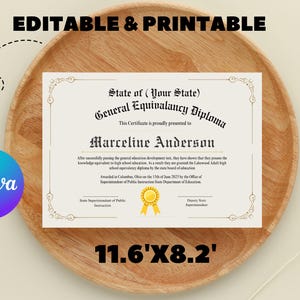 May include: A printable certificate template for a General Equivalency Diploma. The certificate is decorated with a gold border and a gold ribbon. The text on the certificate reads "State of (Your State) General Equivalency Diploma" and "This Certificate is proudly presented to Marceline Anderson". The certificate is 11.6 inches by 8.2 inches.
