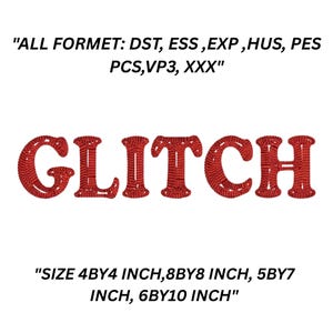 May include: Red embroidered text spelling "GLITCH". The image also includes the text "ALL FORMET: DST, ESS, EXP, HUS, PES, PCS, VP3, XXX" and "SIZE 4BY4 INCH, 8BY8 INCH, 5BY7 INCH, 6BY10 INCH".