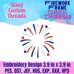 May include: An embroidery design featuring a firework frame in red, white, and blue, with star accents. The design is 3.9 inches by 3.9 inches and available for digital download. The text reads "Senoj Custom Threads" and "FIREWORK FRAME DIGITAL DOWNLOAD."