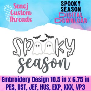 May include: An embroidery design file featuring the text Spooky Season with two white ghost outlines and three small black bats. The design includes the text Senoj Custom Threads and Spooky Season Digital Download. Dimensions are 10.5 in x 6.75 in.