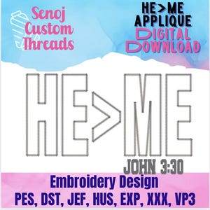 May include: Digital embroidery design with the text "HE>ME" in a stitched font, with "JOHN 3:30" below. The design includes the text "APPLIQUE DIGITAL DOWNLOAD" and "Embroidery Design". The design is in shades of gray, pink, and blue.