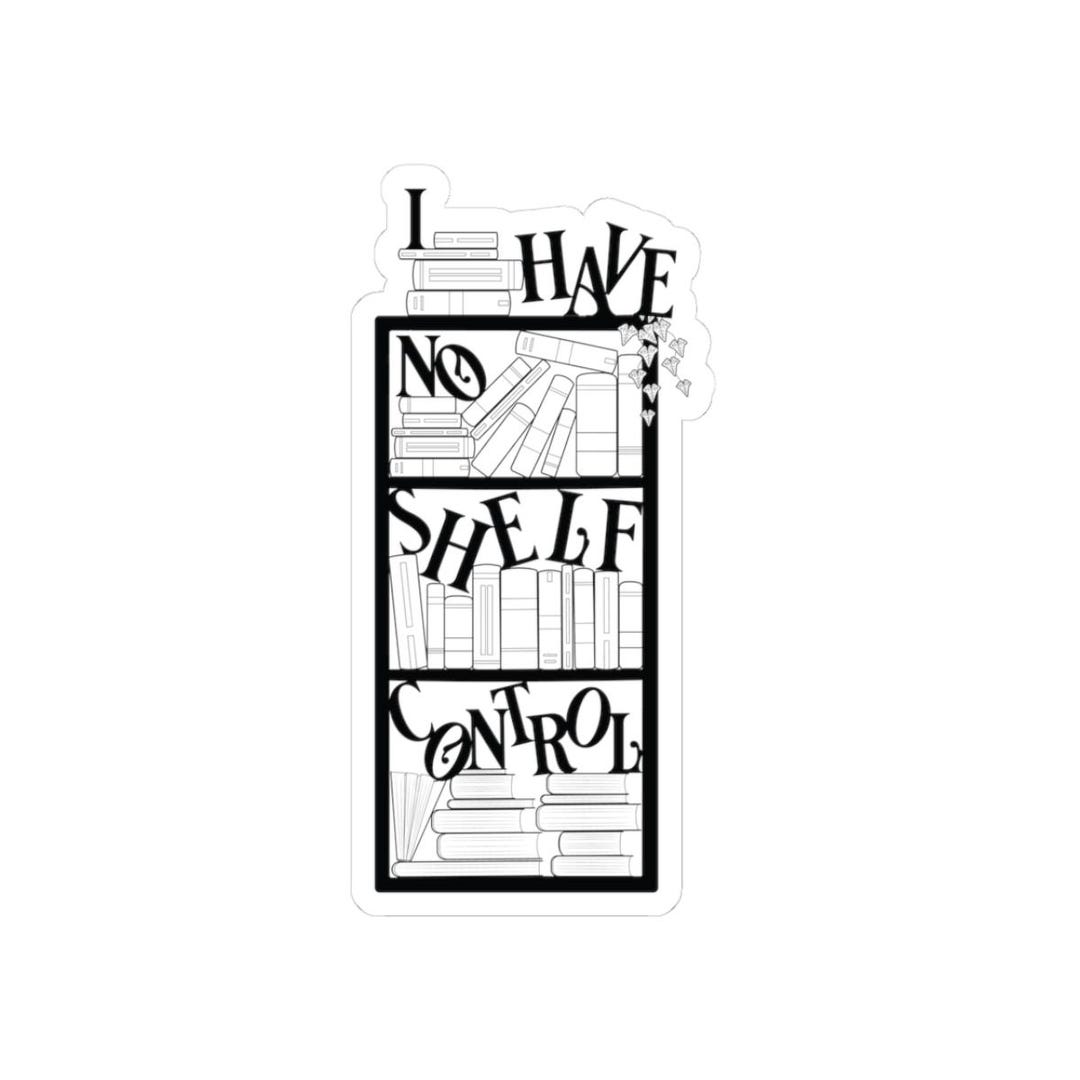 I Have No Shelf Control Sticker | Book Lover Kiss-cut Sticker - Etsy