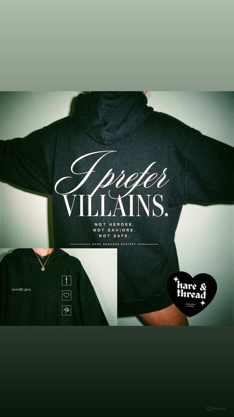 May include: Black hoodie with the text "I Prefer Villains" in white script. The hoodie also features the text "Not Heroes. Not Saviors. Not Safe." and the brand name "hare & thread". A smaller image shows a dark grey hoodie with the text "morally grey".