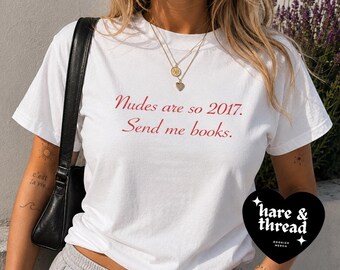 Nudes Are So 2017 Send Me Books Shirt | Funny BookTok Tee | Minimalist Graphic T-Shirt | Trendy Bookstagram Top | Gift for Reader