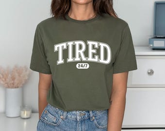 Funny Tired 24/7 Shirt - Sarcastic Mom/Student Tee