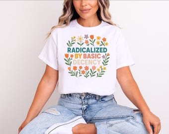 Floral Social Justice Activist Shirt: Radical Decency Tee