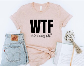 Funny 50th Birthday Shirt: WTF Fifty T-Shirt