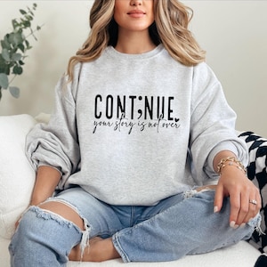 Continue Your Story Sweatshirt: Mental Health Awareness Shirt