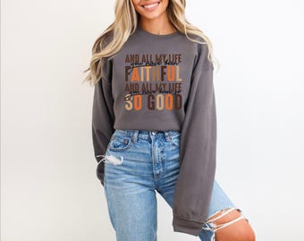 Faithful Christian Sweatshirt: "All My Life You Have Been So Good"