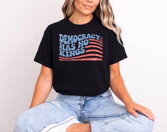 Democracy Has No Kings Shirt: Patriotic Political Tee