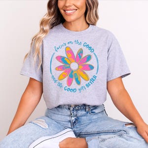 Focus On The Good Shirt: Floral Positive Quote Tee