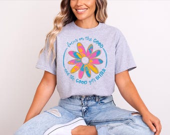 Focus On The Good Shirt: Floral Positive Quote Tee