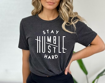 Stay Humble Hustle Hard Shirt: Inspirational Boss Babe Tee