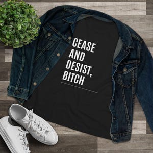 Girls 5 Eva Women's Cotton Tee | Cease and Desist, Bitch Quote on Shirt | Wickie Roy Quote | Girls 5 Eva Fans | Top for Girls 5 Eva Lovers