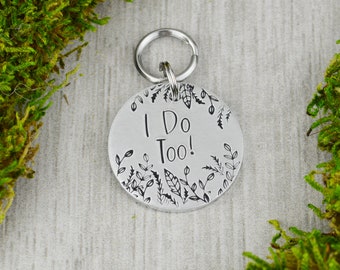 I Do Too! Handstamped Pet ID Tag • Personalized Pet/Dog ID Tag • Dog Collar Tag • Custom Engraved Dog Tag • Wedding Dog Tag