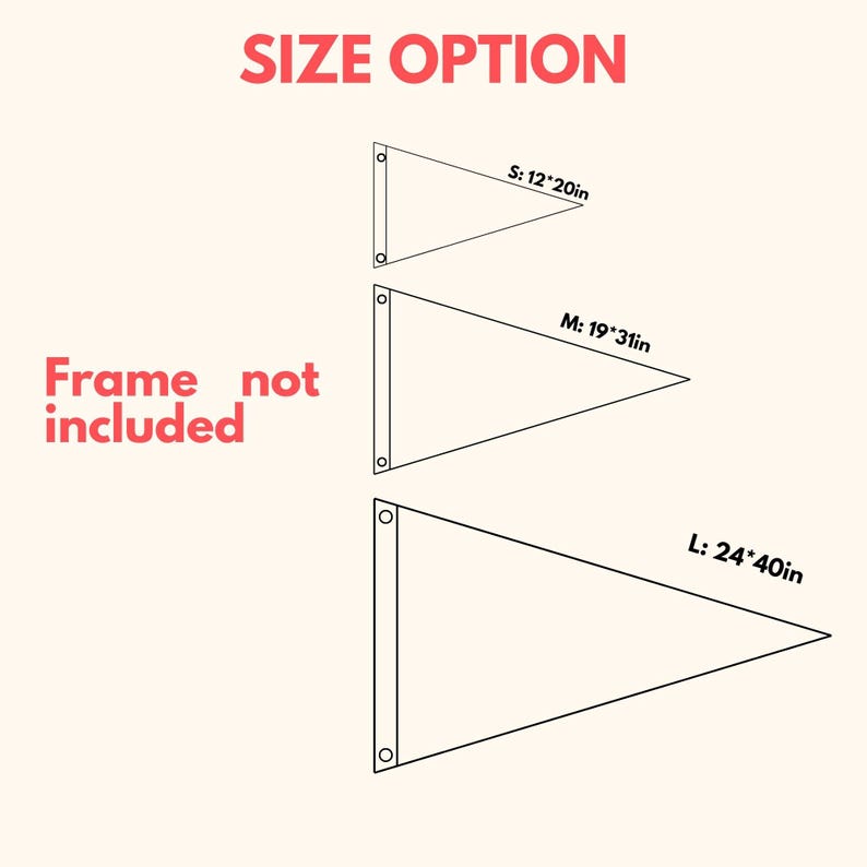 May include: Illustration showing three pennant sizes: S (12x20in), M (19x31in), and L (24x40in). The text "SIZE OPTION" is at the top in red. The text "Frame not included" is on the left in red.