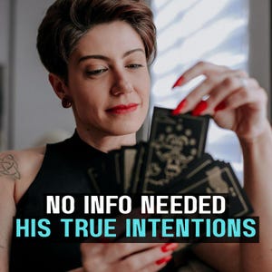May include: A person holding a deck of tarot cards with the text "NO INFO NEEDED HIS TRUE INTENTIONS" in a black and teal font. The person has short brown hair, red lipstick, and red nail polish. The tarot cards have gold illustrations on a black background.