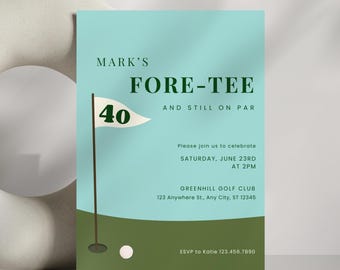 May include: A light blue birthday invitation card featuring a golf theme with a green flag displaying the number 40, a golf ball, and text that reads: MARK'S FORE-TEE AND STILL ON PAR, PLEASE JOIN US TO CELEBRATE SATURDAY, JUNE 23RD AT 2PM, GREENHILL GOLF CLUB.