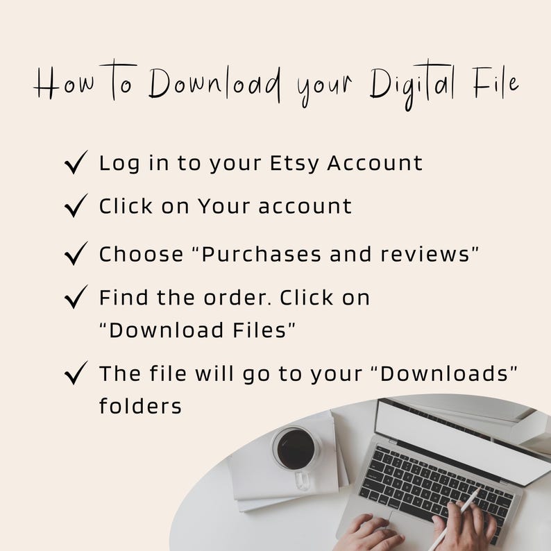 May include: A beige graphic with instructions on how to download a digital file from Etsy. The text includes steps like logging in, clicking on your account, and finding the order to download files. A laptop, coffee cup, and notepad are in the background.