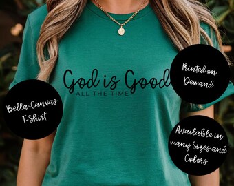 God is Good All the Time T-Shirt | Bella+Canvas T-Shirt, Christian T-Shirt, Christian Gift