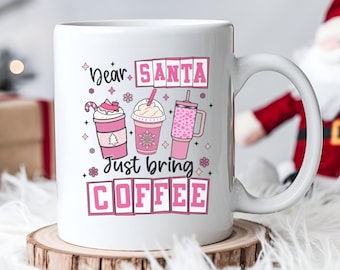 Funny Christmas Coffee Mug: Dear Santa, Just Bring Coffee