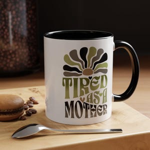 Tired as a Mother Coffee Mug: Funny Sarcastic Mom Gift