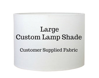 Custom Large Drum Shade - Made to Order Lampshade - Customer Supplied Fabric