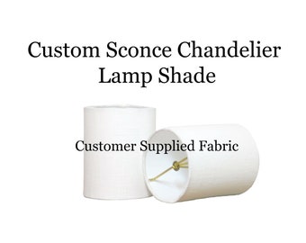 Custom Chandelier or Sconce Lamp Shade - Clip On - Customer Supplied Fabric