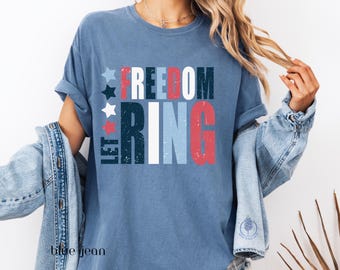 Let Freedom Ring | Fourth of July Tshirts Freedom | Independence Day Shirt | 4th of July Comfort Colors | Patriotism Tee Shirt for Women