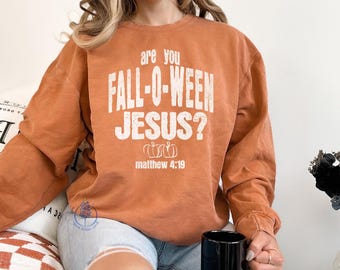 Are You Fall-O-Ween Jesus Sweatshirt, Christian  Sweatshirt, Fall Christian Sweatshirt, Jesus Sweatshirt Christian, Jesus Shirt Halloween