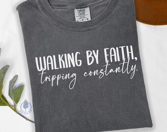 Walking By Faith Tripping Constantly | Humble Faith T-Shirt | Comfort Color Shirt Church | Christianity Church Shirt | Oversized Faith Shirt