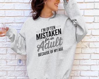 I'm Often Mistaken for an Adult, Funny Gen X, Millennial Sweatshirt, Forever Young Gift, Funny Adulting Shirt, Sarcastic Humor Sweatshirt