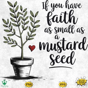 May include: A black and white illustration of a small plant growing in a pot with a red heart. The text "If you have faith as small as a mustard seed" is written in black.