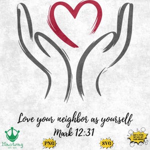 May include: Black and white illustration of two hands holding a red heart. The text "Love your neighbor as yourself Mark 12:31" is below the image.