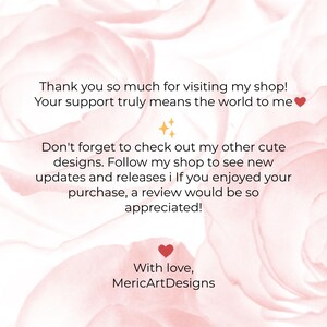 Puede incluir: Una nota de agradecimiento sobre un fondo floral rosa suave con el texto: Thank you so much for visiting my shop! Your support truly means the world to me. Don't forget to check out my other cute designs. Follow my shop to see new updates and releases. If you enjoyed your purchase, a review would be so appreciated! With love, MericArtDesigns.