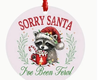 Sorry Santa, I've Been Feral- Raccoon Christmas Tree Ornament