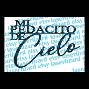 May include: Black and white graphic with the words "Mi Pedacito de Cielo" in a stylized font. The background features the text "laserlizard etsy" in a light blue color, creating a layered effect.
