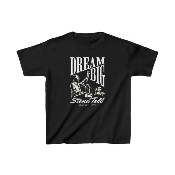 Inspirational MLK Kids T-shirt - Dream Big Stand Tall King