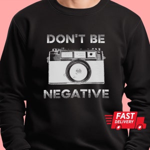 Fotografía cámara sudadera no seas negativo vintage pull over sudadera regalos para fotógrafo unisex pullover regalo