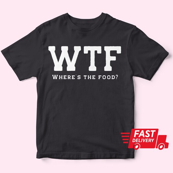 WTF t-shirt where the food shirt for foodies WTF tshirt food tee shirt