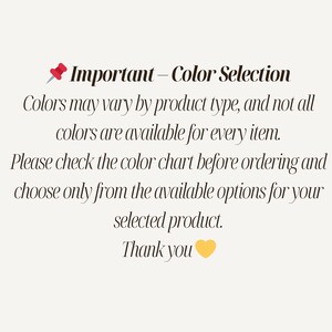 a message that provides information about color selection for a product. It advises that colors may vary by product type and not all colors are available for every item. The message encourages the reader to check the color chart before ordering and to choose only from the available options for their selected product. The message also expresses gratitude with a heart symbol.